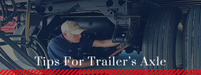 The Maintenance Tips For Trailer’s Axle